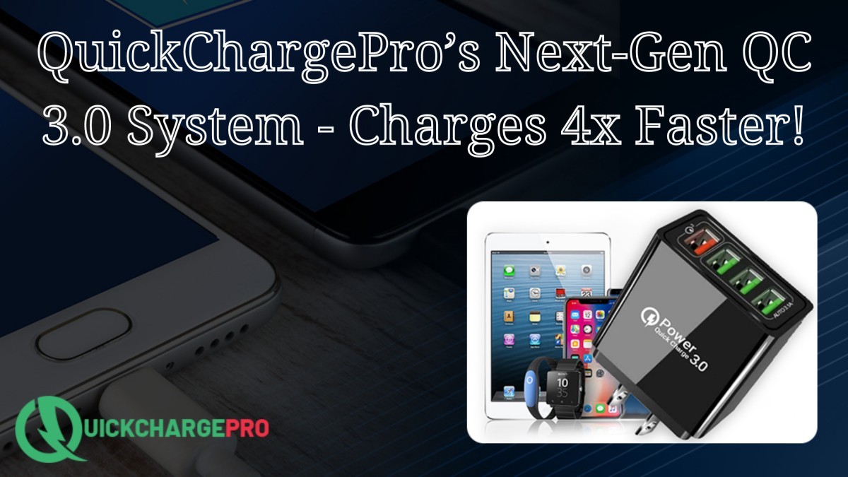 QuickChargePro’s Next-Gen QC 3.0 System - Charges 4x Faster!